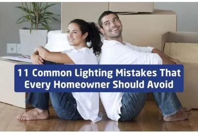 11 Common Lighting Mistakes that Homeowners Should Avoid